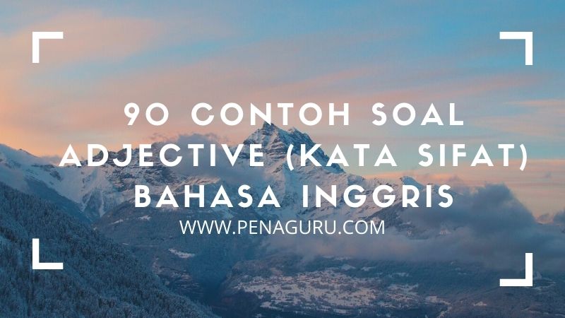 90 Contoh Soal Kata Sifat Bahasa Inggris (Adjective)