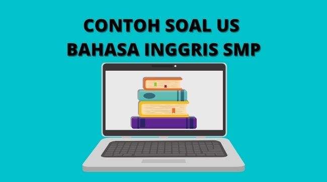 Contoh Soal US Bahasa Inggris SMP/MTs Kurikulum 2013 Terbaru