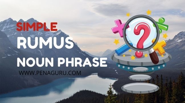 Rumus Noun Phrase: Pengertian, Contoh, Dan Latihan Soal