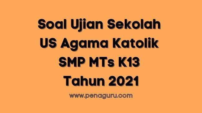 Soal Ujian Sekolah US Agama Katolik SMP MTs K13 Tahun 2021