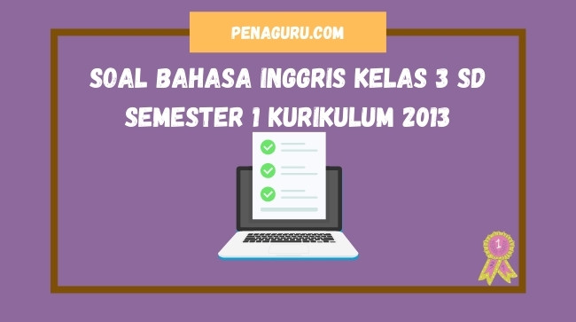 Soal Bahasa Inggris Kelas 3 Sd Semester 1 Kurikulum 2013