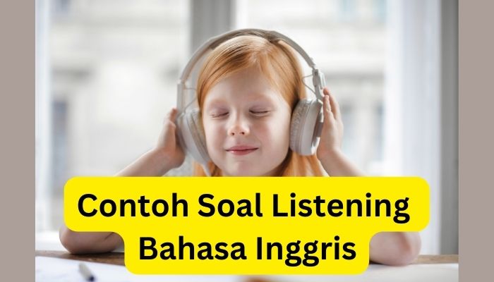 15 Contoh Soal Listening Bahasa Inggris SMA Dan Kunci Jawaban ...