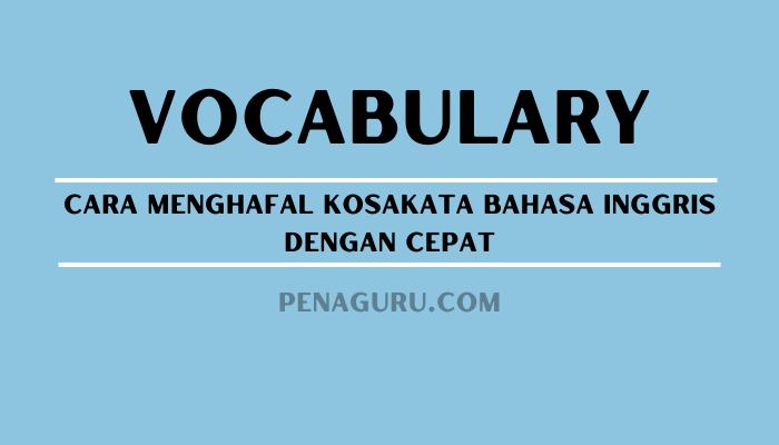 Cara Menghafal Kosakata Bahasa Inggris Dengan Teknik