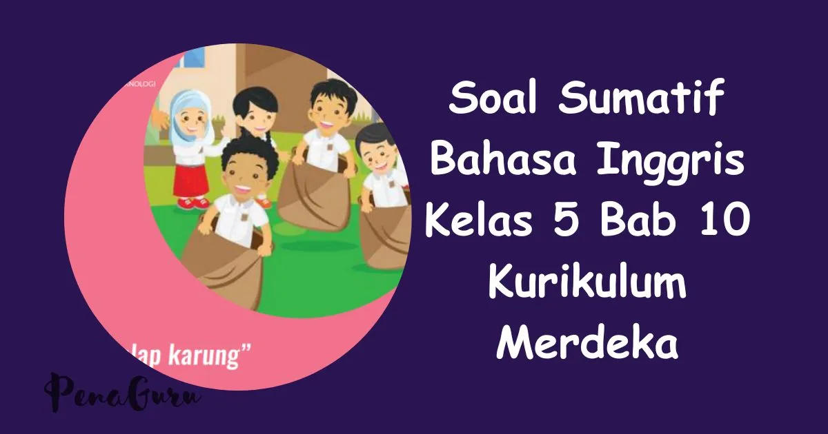 30 Soal Sumatif Bahasa Inggris Kelas 5 Bab 10 Kurikulum Merdeka