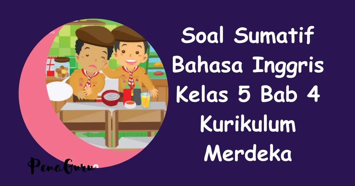 30 Soal Sumatif Bahasa Inggris Kelas 5 Bab 4 Kurikulum Merdeka